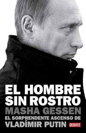 Seller image for El hombre sin rostro/ The Man Without a Face : El sorprendente ascenso de Vladmir Putin/ The Unlikely Rise of Vladimir Putin -Language: spanish for sale by GreatBookPrices