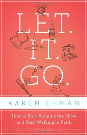 Bild des Verkufers fr Let it Go: How to Stop Running the Show and Start Walking in Faith zum Verkauf von WeBuyBooks