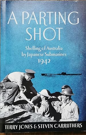 Imagen del vendedor de A Parting Shot: Shelling of Australia by Japanese Submarines. a la venta por Dial-A-Book