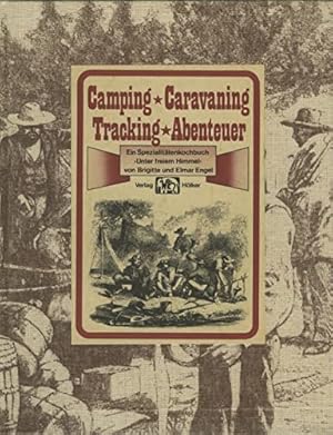 Bild des Verkufers fr Camping, Caravaning, Tracking, Abenteuer : e. Spezialittenkochbuch "Unter freiem Himmel". zum Verkauf von Antiquariat Buchhandel Daniel Viertel