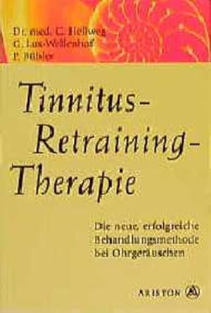 Tinnitus-Retraining-Therapie (TRT) Die neue, erfolgreiche Behandlungsmethode bei Ohrgeräuschen