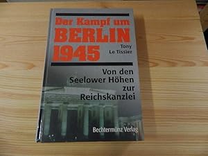 Seller image for Der Kampf um Berlin 1945 : von den Seelower Hhen zur Reichskanzlei. Tony LeTissier. [bers.: Wolfgang Bergt] for sale by Versandantiquariat Schfer