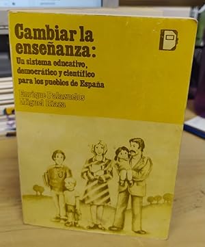 Seller image for Cambiar la enseanza : un sistema educativo, democrtico y cientfico para los pueblos de Espaa for sale by La Leona LibreRa
