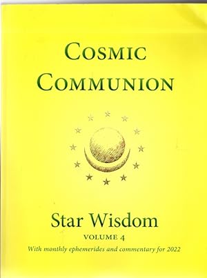 Immagine del venditore per Cosmic Communion : Star Wisdom Volume 4 with monthly ephermerides and commentary for 2022 venduto da Versandantiquariat Sylvia Laue