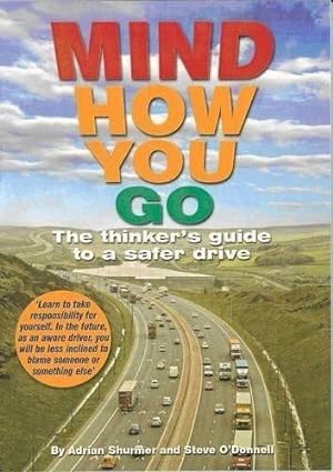 Imagen del vendedor de Mind How You Go: The Thinker's Guide to a Safer Drive a la venta por WeBuyBooks