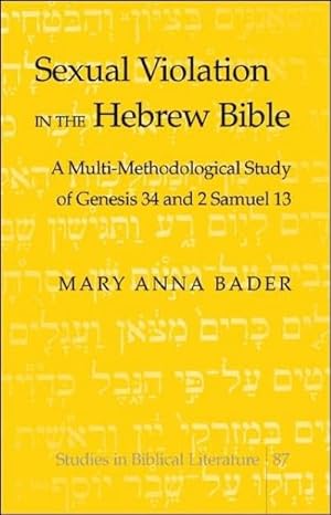 Seller image for Sexual Violation in the Hebrew Bible : A Multi-Methodological Study of Genesis 34 and 2 Samuel 13 for sale by AHA-BUCH GmbH