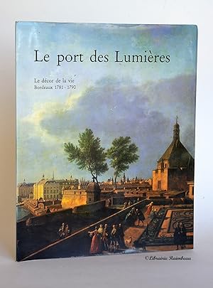 Seller image for Le port des Lumires. Vol. 3 : Le dcor de la vie, Bordeaux 1781-1790 for sale by Librairie Raimbeau