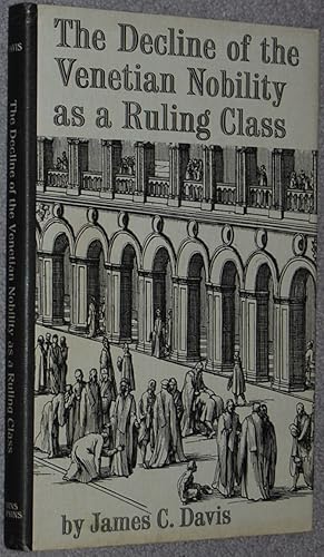The Decline of the Venetian Nobility as a Ruling Class (Johns Hopkins University. Studies in hist...