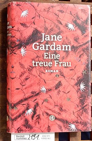Eine treue Frau : Roman Jane Gardam ; aus dem Englischen von Isabel Bogdan