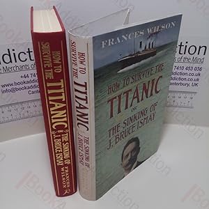 How to Survive the Titanic or the Sinking of J Bruce Ismay (Signed)