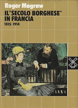 Image du vendeur pour Il secolo borghese in Francia : 1815-1914 mis en vente par Messinissa libri