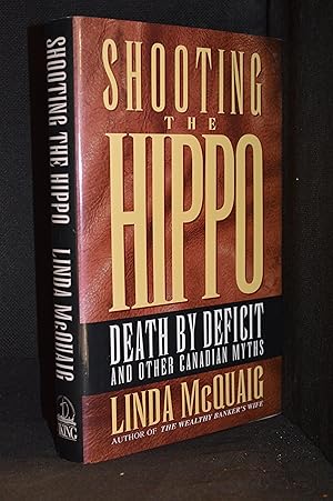 Seller image for Shooting the Hippo; Death by Deficit and Other Canadian Myths for sale by Burton Lysecki Books, ABAC/ILAB