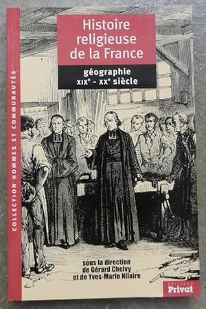 Bild des Verkufers fr Histoire religieuse de la France. Gographie, XIXe - XXe sicle. Chrtient et pays de mission. zum Verkauf von Librairie les mains dans les poches