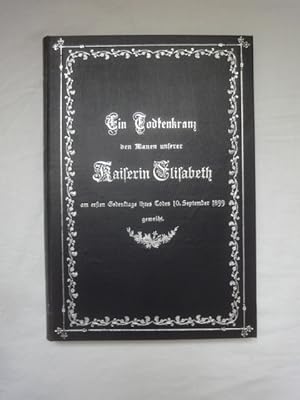 Seller image for Ein Todtenkranz Den Manen Unserer Kaiserin Elisabeth am Ersten Gedenktage Ihres Todes 10. September 1899 Geweiht for sale by Malota