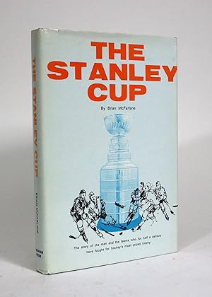 The Stanley Cup: The story of the men and the teams who for half a century have fought for hockey...