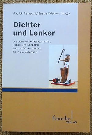 Dichter und Lenker : die Literatur der Staatsmänner, Päpste und Despoten von der frühen Neuzeit b...