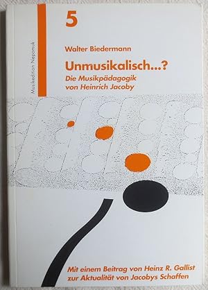 Bild des Verkufers fr Unmusikalisch . ? : Die Musikpdagogik von Heinrich Jacoby ; Wege ; Bd. 5 zum Verkauf von VersandAntiquariat Claus Sydow