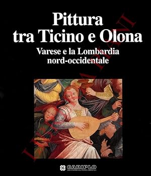 Bild des Verkufers fr Pittura tra Ticino e Olona. Varese e la Lombardia nord-occidentale. zum Verkauf von Libreria Piani