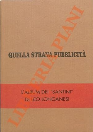 Quella strana pubblicità. L album dei  Santini  di Leo Longanesi.