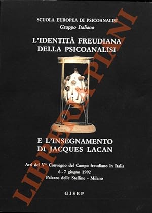 L'identità freudiana della psicoanalisi e l'insegnamento di Jacques Lacan. Atti del V° Convegno d...