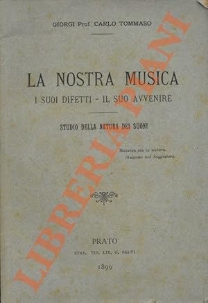 Seller image for La nostra musica. I suoi difetti - il suo avvenire. Studio della natura dei suoni. for sale by Libreria Piani