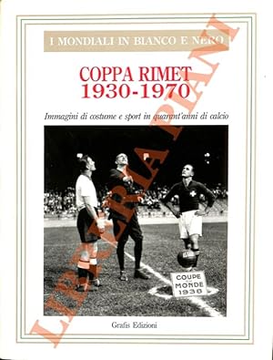 I mondiali in bianco e nero. Coppa Rimet 1930-1970. Con un testo di Gianni Brera.