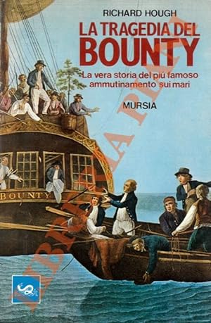 La tragedia del Bounty. La vera storia del più famoso ammutinamento sui mari.