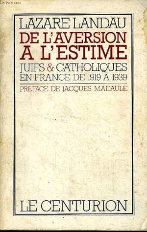 Seller image for De l'aversion  l'estime Juifs & catholiques en France de 1919  1939 for sale by Le-Livre