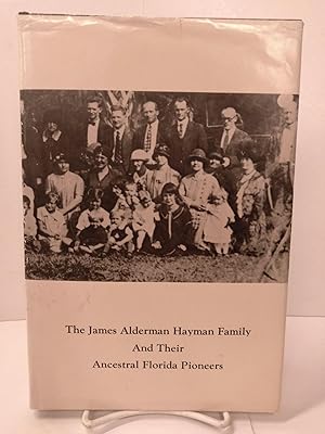 The James Alderman Hayman Family and Their Ancestral Florida Pioneers