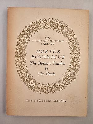 HORTUS BOTANICUS, The Botanic Garden & the Book Fifty Books From The Sterling Morton Library Exhi...