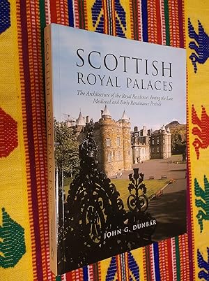 Scottish Royal Palaces: The Architecture of the Royal Residences during the Late Medieval and Ear...