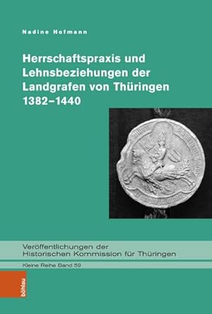 Seller image for Herrschaftspraxis und Lehnsbeziehungen der Landgrafen von Thringen 1382-1440 for sale by AHA-BUCH GmbH