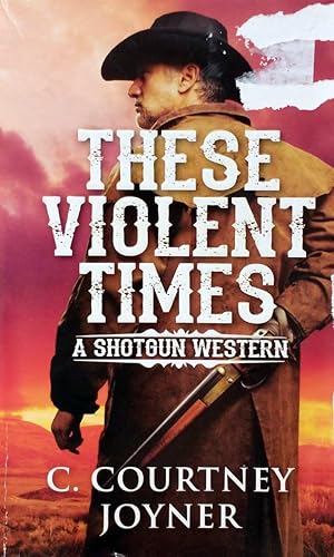 These Violent Times (A Shotgun Western)