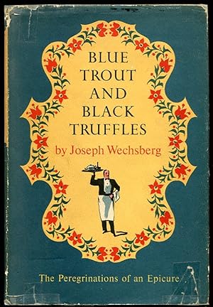 Seller image for Blue Trout and Black Truffles. the Peregrinations of an Epicure for sale by Leaf and Stone Books