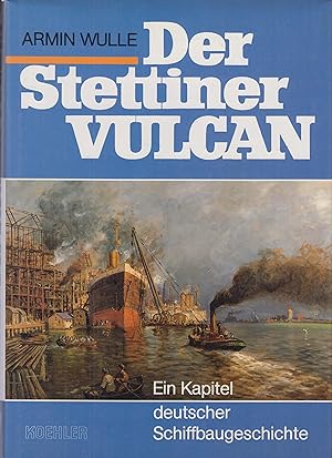 Bild des Verkufers fr Der Stettiner Vulcan Ein Kapitel deutscher Schiffbaugeschichte zum Verkauf von Leipziger Antiquariat