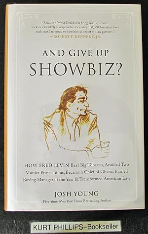 And Give Up Showbiz?: How Fred Levin Beat Big Tobacco, Avoided Two Murder Prosecutions, Became a ...