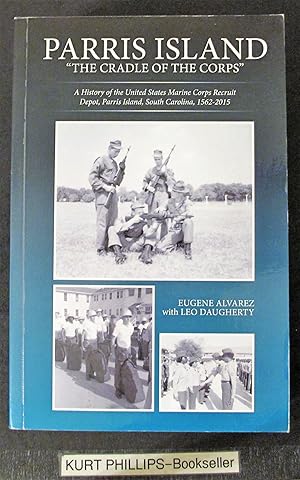 Parris Island: The Cradle of the Corps: A History of the United States Marine Corps Recruit Depot...