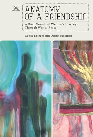 Image du vendeur pour Anatomy of a Friendship : A Dual Memoir of Women's Journeys Through War to Peace mis en vente par GreatBookPrices