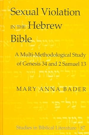 Seller image for Sexual Violation in the Hebrew Bible : A Multi-methodological Study of Genesis 34 And 2 Samuel 13 for sale by GreatBookPrices