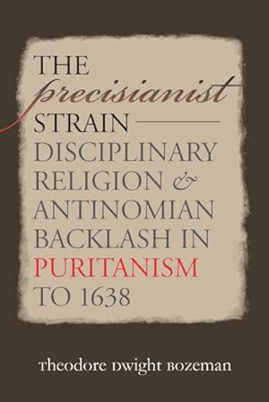 Seller image for Precisianist Strain : Disciplinary Religion and Antinomian Backlash in Puritanism to 1638 for sale by GreatBookPrices