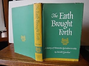 The Earth Brought Forth - a History of Minnesota Agriculture to 1885