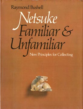 Image du vendeur pour Netsuke Familiar and Unfamiliar. New Principles for Collecting. mis en vente par Berkelouw Rare Books