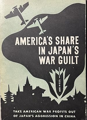 America's Share in Japan's War Guilt: Take American War Profits Out of Japan's Aggression in China