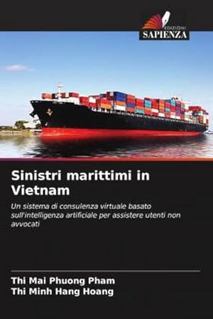 Seller image for Sinistri marittimi in Vietnam : Un sistema di consulenza virtuale basato sull'intelligenza artificiale per assistere utenti non avvocati for sale by AHA-BUCH GmbH