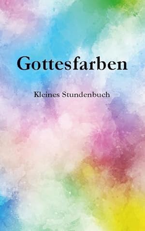 Imagen del vendedor de Gottesfarben : Kleines Stundenbuch a la venta por Smartbuy