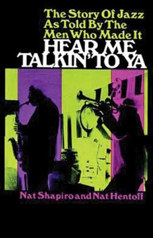Immagine del venditore per Hear Me Talkin' to Ya : The Story of Jazz As Told by the Men Who Made It venduto da GreatBookPrices