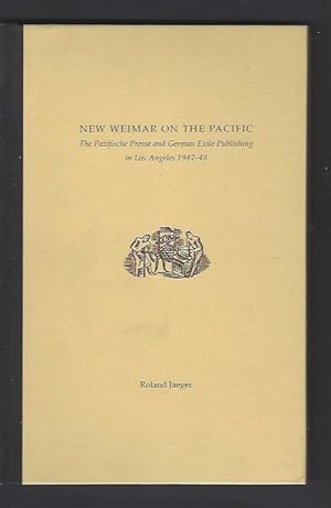 New Weimar on the Pacific: The Pazifische Presse and German Exile Publishing in Los Angeles 1942-...