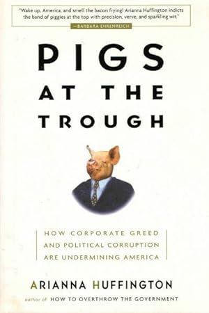 Seller image for Pigs at the Trough: How Coporate Greed and Politcal Corruption are Undermining America for sale by Goulds Book Arcade, Sydney