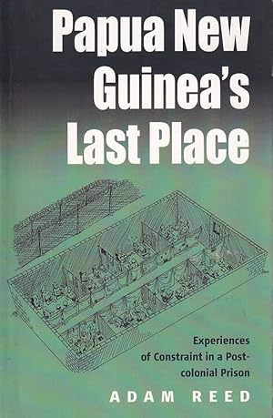 Bild des Verkufers fr Papua New Guinea's Last Place. Experiences of Constraint in a Post-Colonial Prison. zum Verkauf von Asia Bookroom ANZAAB/ILAB