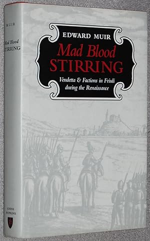 Mad blood stirring : vendetta & factions in Friuli during the Renaissance